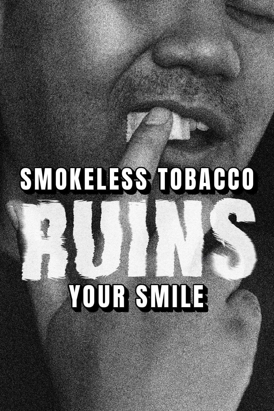Smokeless tobacco can mess up your gums, rot your teeth, and make them fall out.