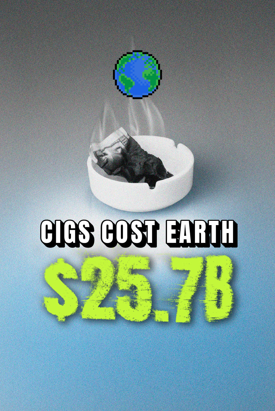 Cigs cost the planet $25.7B a year in cleanup and ocean damage.